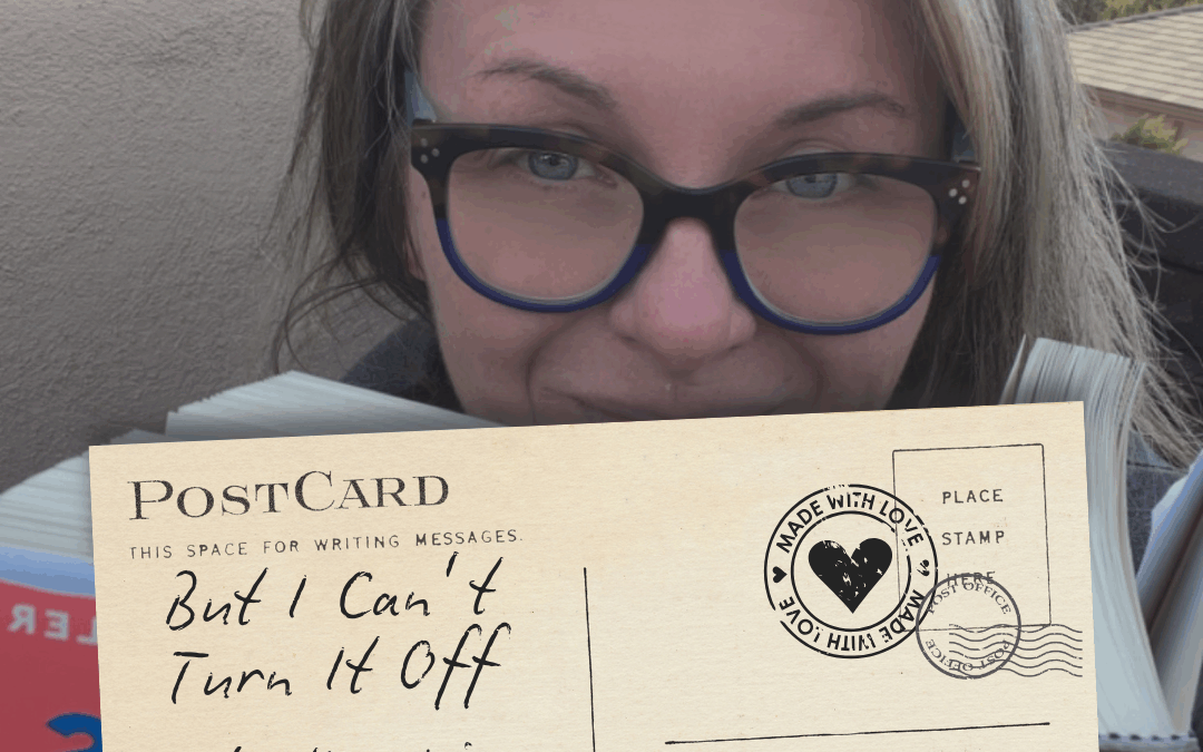 But I Can’t Turn It Off… and Other Lies I’ve Told Myself (Part 1)