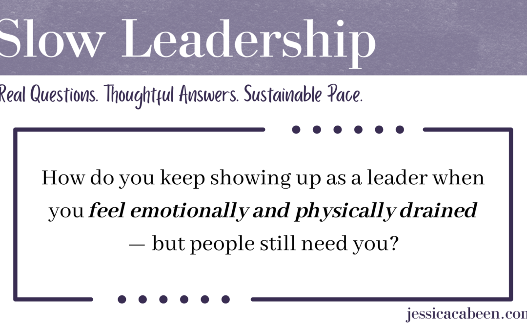 How do I keep leading when I’m exhausted?