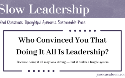 Who Convinced You That Doing It All Is Leadership?