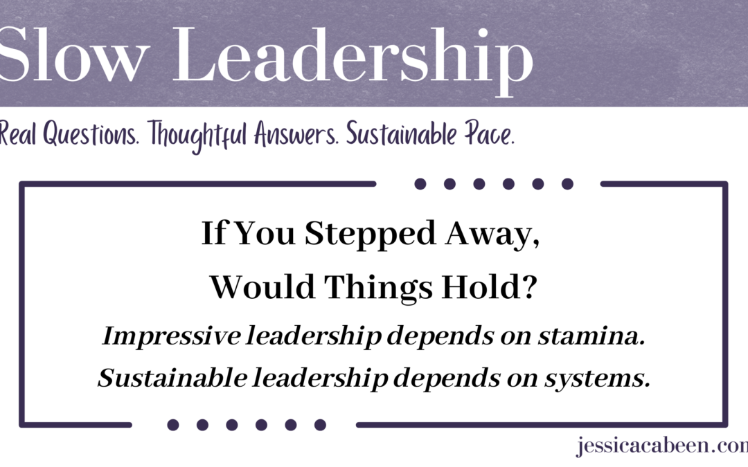 Is Your Leadership Sustainable — or Just Impressive?