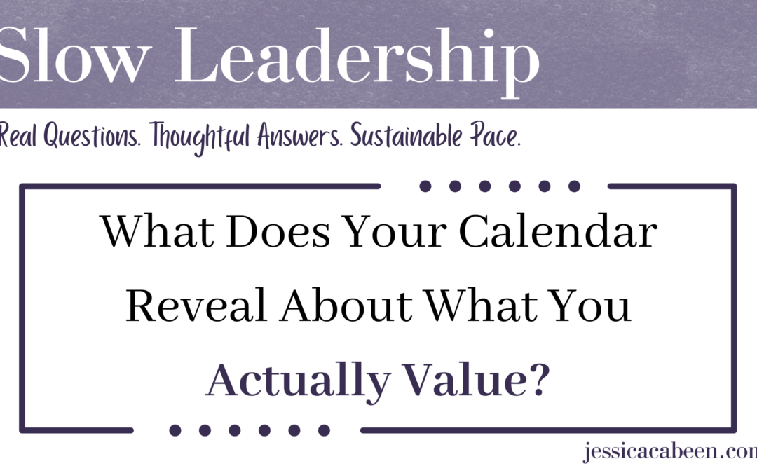 What Does Your Calendar Reveal About What You Actually Value?