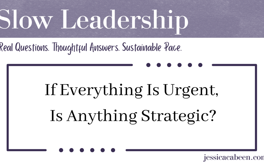 If Everything Is Urgent, Is Anything Strategic?