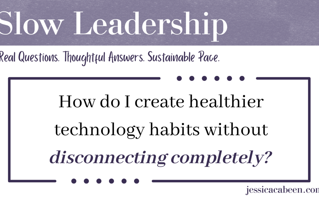 How do I create healthier technology habits without disconnecting completely?
