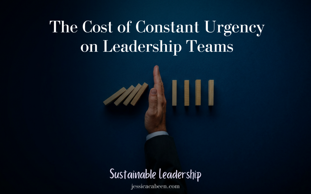 The Cost of Constant Urgency on Leadership Teams