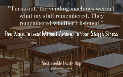 Five Ways to Lead Without Adding to Your Staff’s Stress